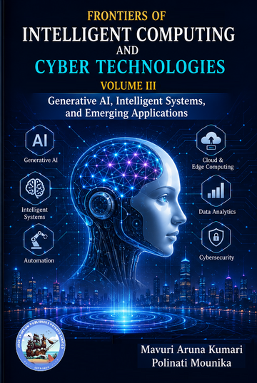 Frontiers of Intelligent Computing and Cyber Technologies Volume III Generative AI, Intelligent Systems, and Emerging Applications