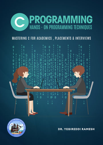 C Programming: Hands - on Programming Techniques Mastering C for Academics , Placements and Interviews
